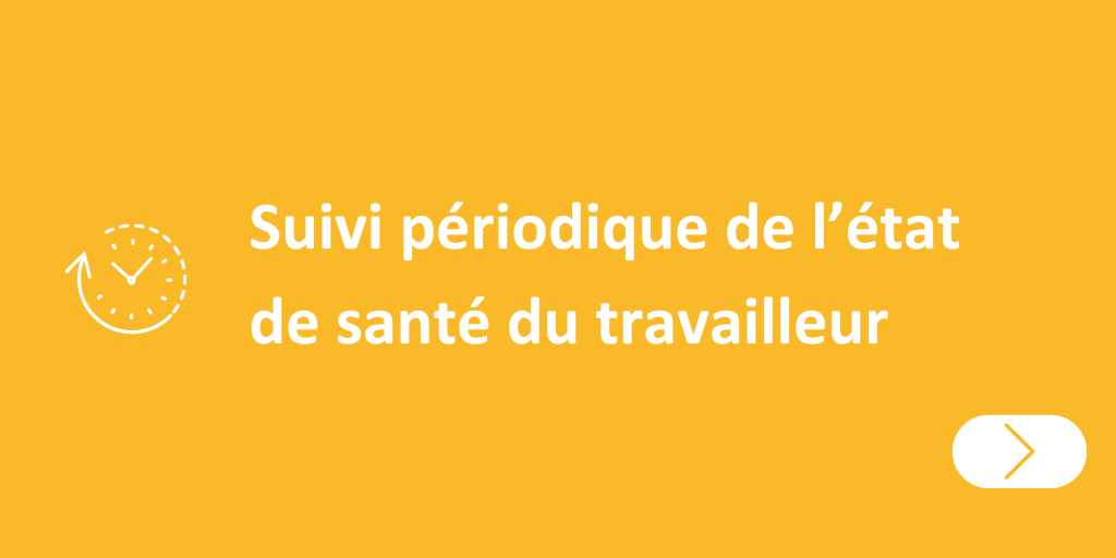 Suivi périodique de l'état de santé du travailleur