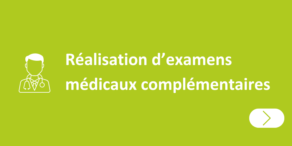 Réalisation d'examens médicaux complémentaires