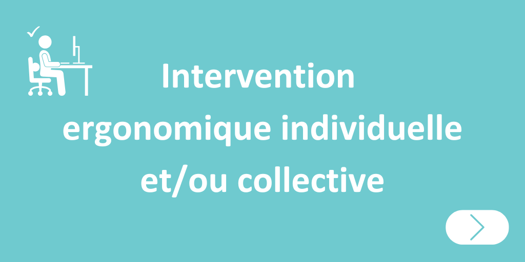 Intervention ergonomique individuelle et/ou collective