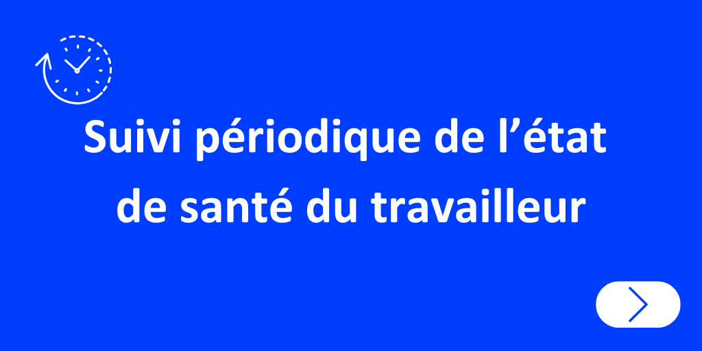 Suivi périodique de l'état de santé du travailleur