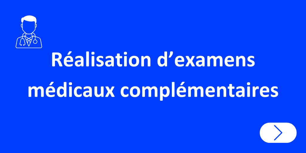 Réalisation d'examens médicaux complémentaires